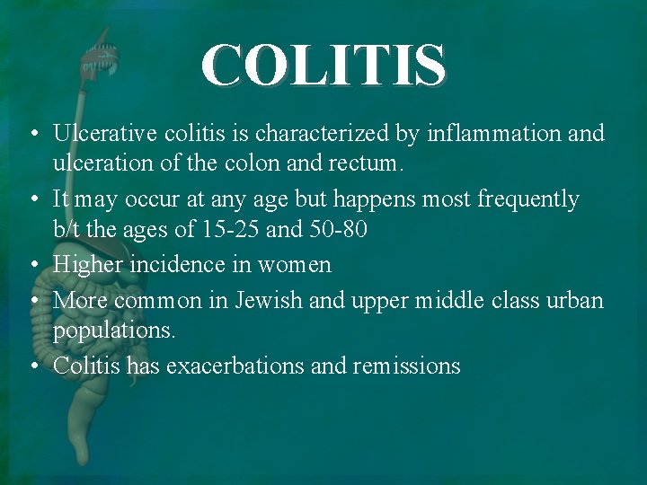 COLITIS • Ulcerative colitis is characterized by inflammation and ulceration of the colon and