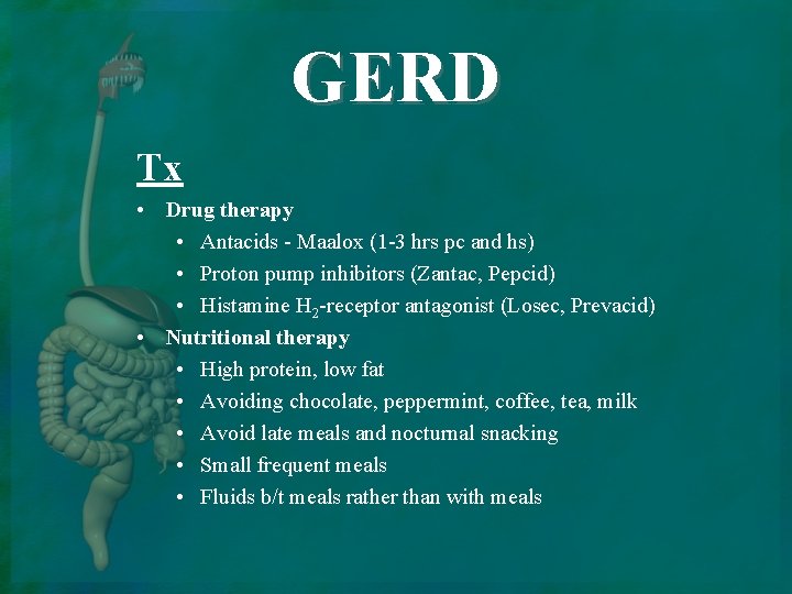 GERD Tx • Drug therapy • Antacids - Maalox (1 -3 hrs pc and
