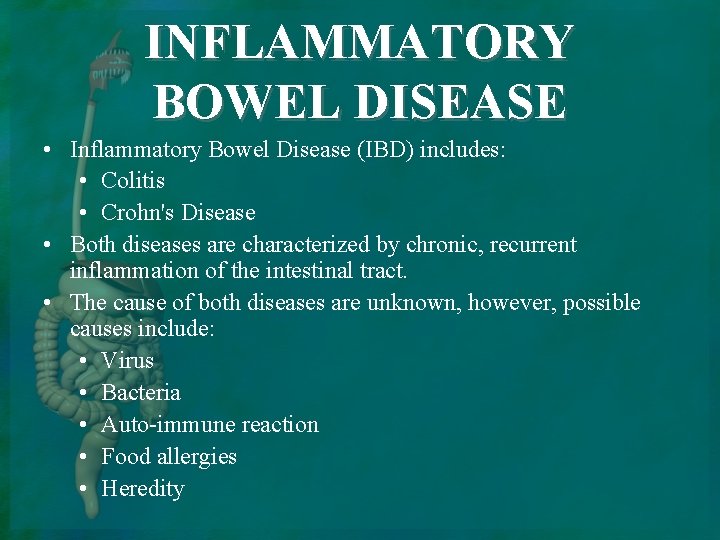 INFLAMMATORY BOWEL DISEASE • Inflammatory Bowel Disease (IBD) includes: • Colitis • Crohn's Disease