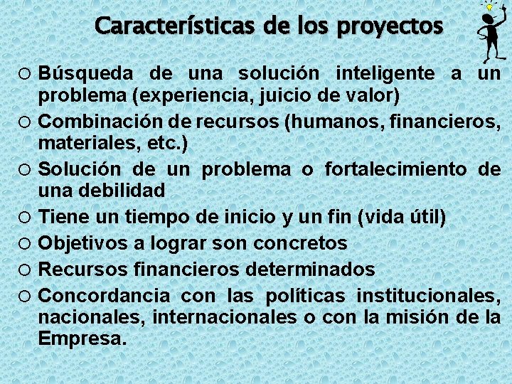 Características de los proyectos Búsqueda de una solución inteligente a un problema (experiencia, juicio