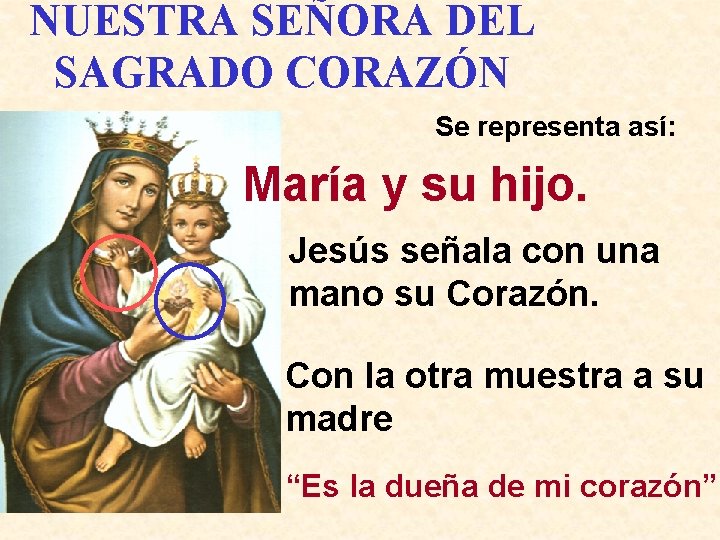 NUESTRA SEÑORA DEL SAGRADO CORAZÓN Se representa así: María y su hijo. Jesús señala