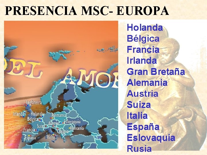 PRESENCIA MSC- EUROPA Holanda Bélgica Francia Irlanda Gran Bretaña Alemania Austria Suiza Italia España