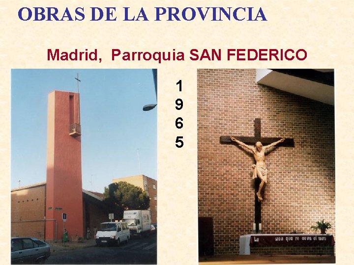 OBRAS DE LA PROVINCIA Madrid, Parroquia SAN FEDERICO 1 9 6 5 