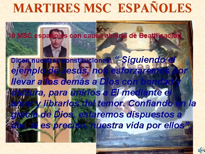 MARTIRES MSC ESPAÑOLES 10 MSC españoles con causa abierta de Beatificación Dicen nuestras constituciones: