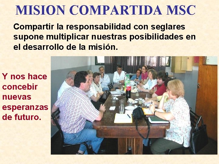 MISION COMPARTIDA MSC Compartir la responsabilidad con seglares supone multiplicar nuestras posibilidades en el