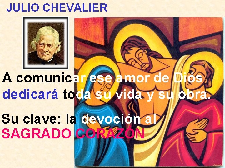 JULIO CHEVALIER A comunicar ese amor de Dios dedicará toda su vida y su