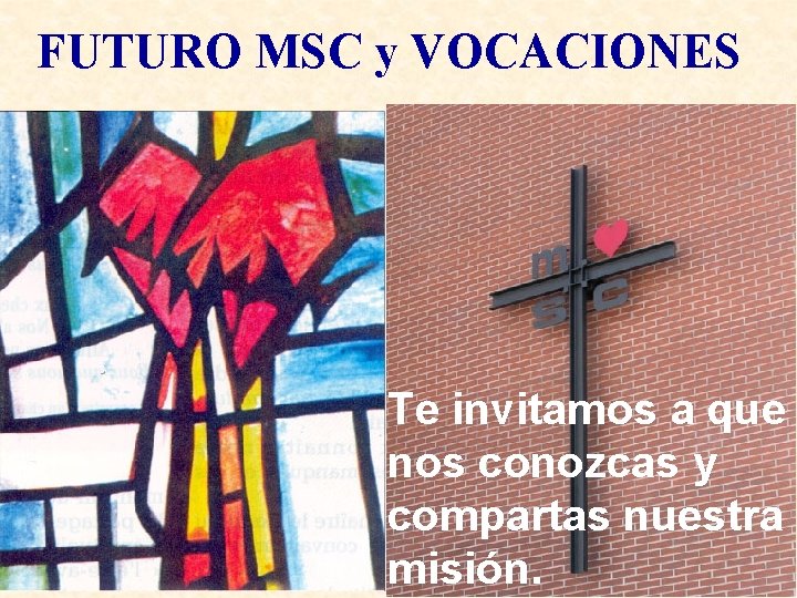 FUTURO MSC y VOCACIONES Te invitamos a que nos conozcas y compartas nuestra misión.