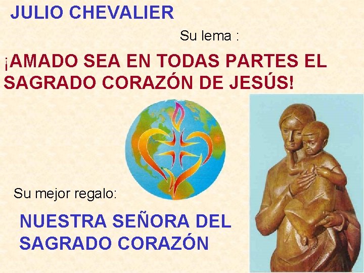 JULIO CHEVALIER Su lema : ¡AMADO SEA EN TODAS PARTES EL SAGRADO CORAZÓN DE