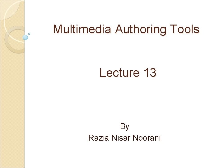 Multimedia Authoring Tools Lecture 13 By Razia Nisar Noorani 