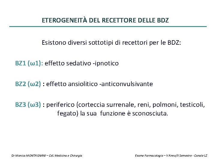 ETEROGENEITÀ DEL RECETTORE DELLE BDZ Esistono diversi sottotipi di recettori per le BDZ: BZ