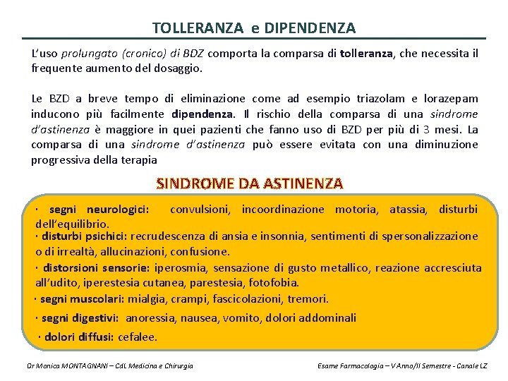 TOLLERANZA e DIPENDENZA L’uso prolungato (cronico) di BDZ comporta la comparsa di tolleranza, che