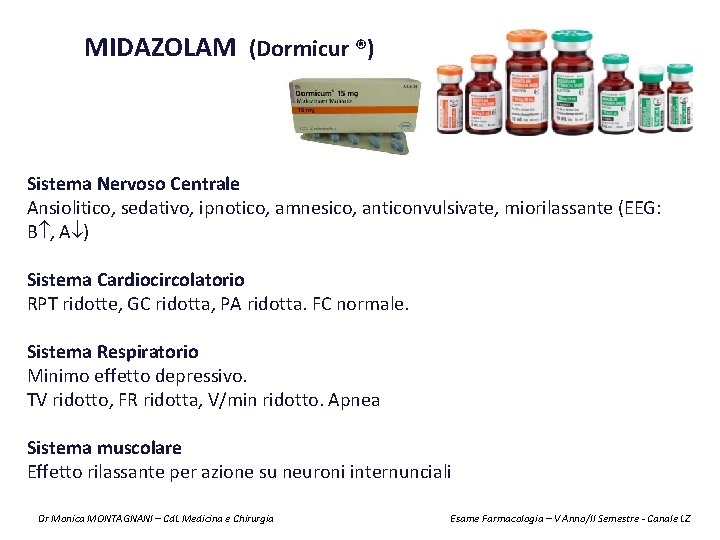 MIDAZOLAM (Dormicur ®) Sistema Nervoso Centrale Ansiolitico, sedativo, ipnotico, amnesico, anticonvulsivate, miorilassante (EEG: B