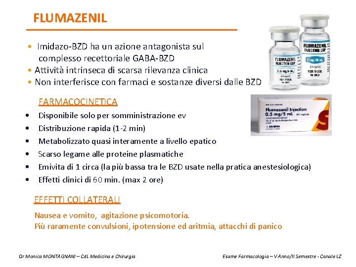 FLUMAZENIL • Imidazo-BZD ha un azione antagonista sul complesso recettoriale GABA-BZD • Attività intrinseca