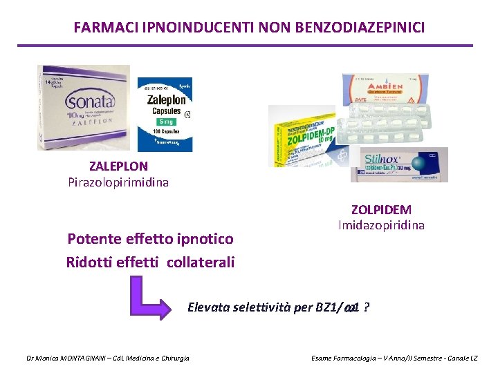 FARMACI IPNOINDUCENTI NON BENZODIAZEPINICI ZALEPLON Pirazolopirimidina Potente effetto ipnotico Ridotti effetti collaterali ZOLPIDEM Imidazopiridina