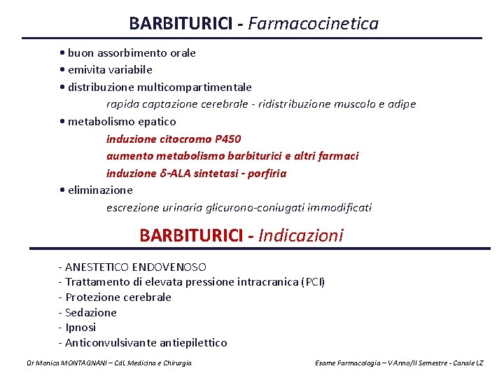 BARBITURICI - Farmacocinetica • buon assorbimento orale • emivita variabile • distribuzione multicompartimentale rapida