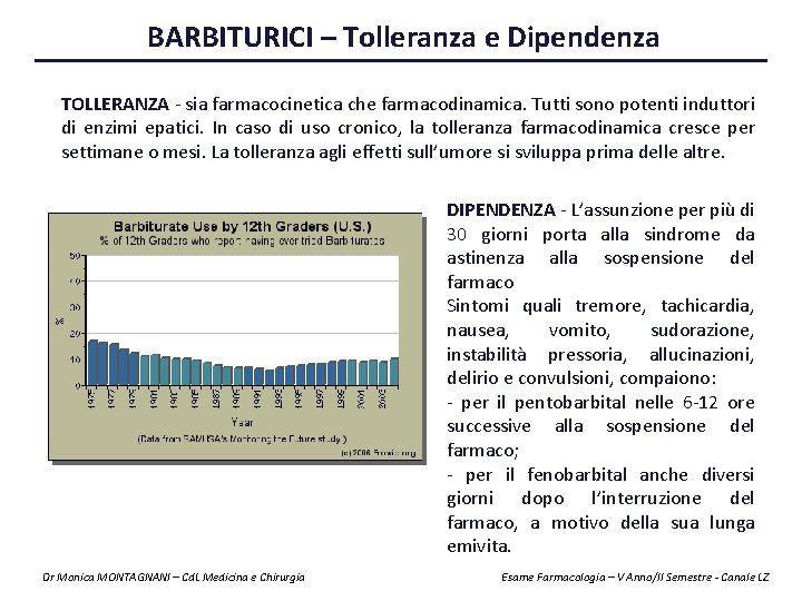 BARBITURICI – Tolleranza e Dipendenza TOLLERANZA - sia farmacocinetica che farmacodinamica. Tutti sono potenti