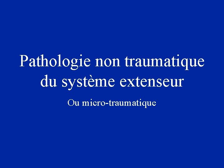 Pathologie non traumatique du système extenseur Ou micro-traumatique 