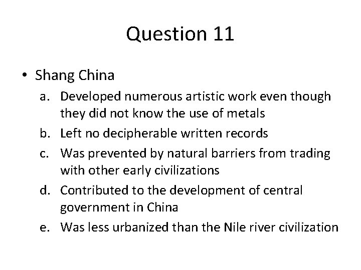 Question 11 • Shang China a. Developed numerous artistic work even though they did