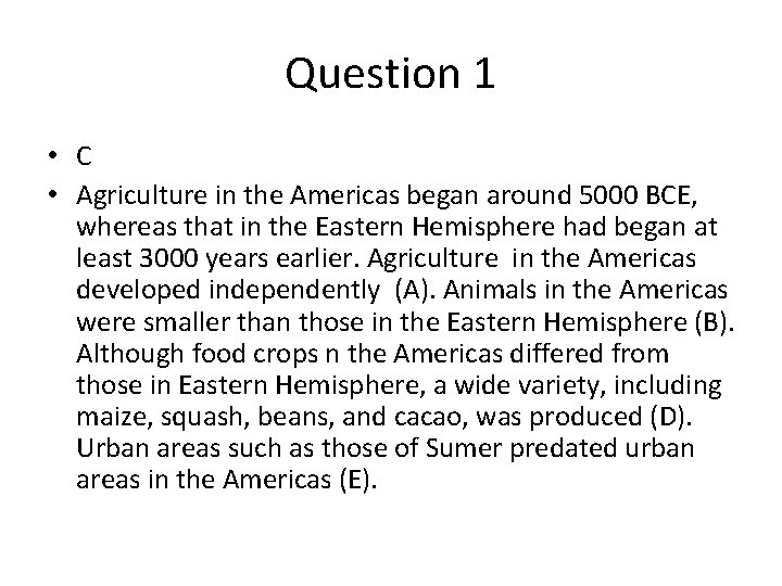 Question 1 • C • Agriculture in the Americas began around 5000 BCE, whereas