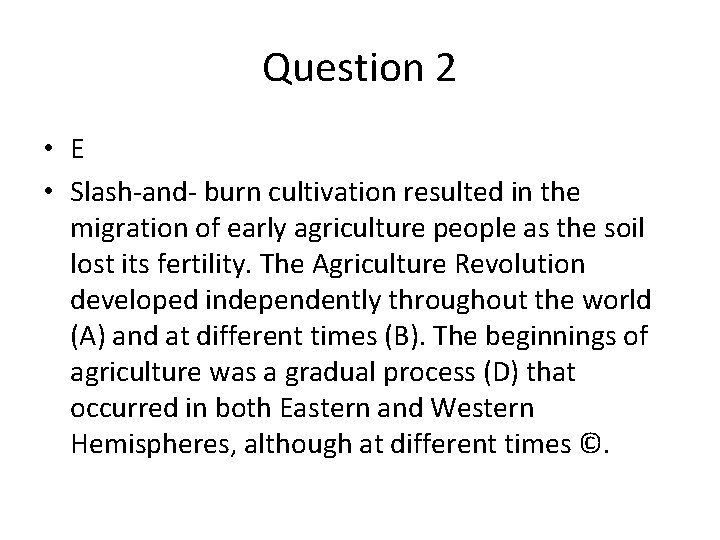 Question 2 • E • Slash-and- burn cultivation resulted in the migration of early