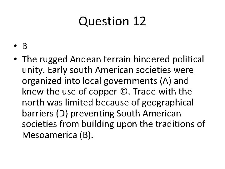 Question 12 • B • The rugged Andean terrain hindered political unity. Early south