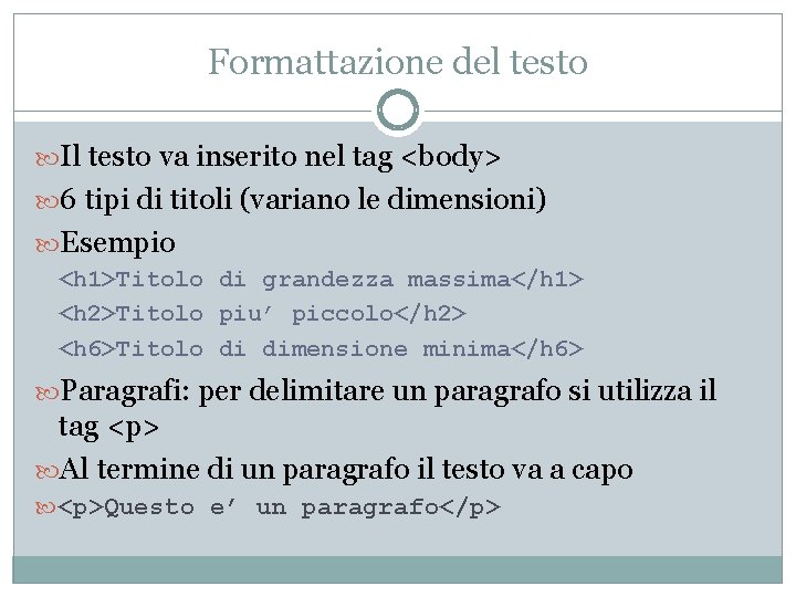 Formattazione del testo Il testo va inserito nel tag <body> 6 tipi di titoli