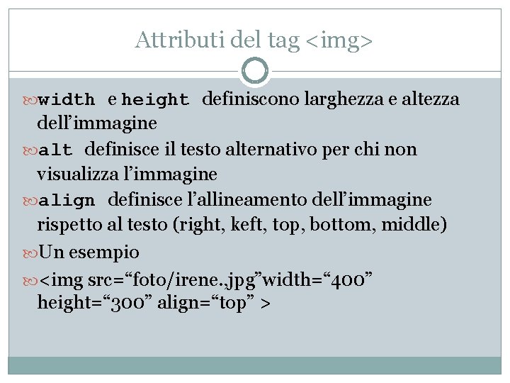 Attributi del tag <img> width e height definiscono larghezza e altezza dell’immagine alt definisce