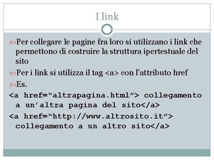 I link Per collegare le pagine fra loro si utilizzano i link che permettono