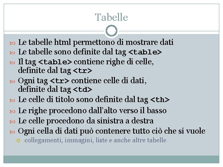 Tabelle Le tabelle html permettono di mostrare dati Le tabelle sono definite dal tag