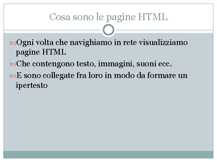 Cosa sono le pagine HTML Ogni volta che navighiamo in rete visualizziamo pagine HTML