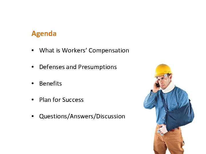 Agenda • What is Workers’ Compensation • Defenses and Presumptions • Benefits • Plan