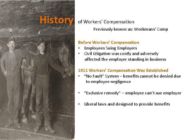 History of Workers’ Compensation Previously known as: Workmans’ Comp Before Workers’ Compensation • Employees