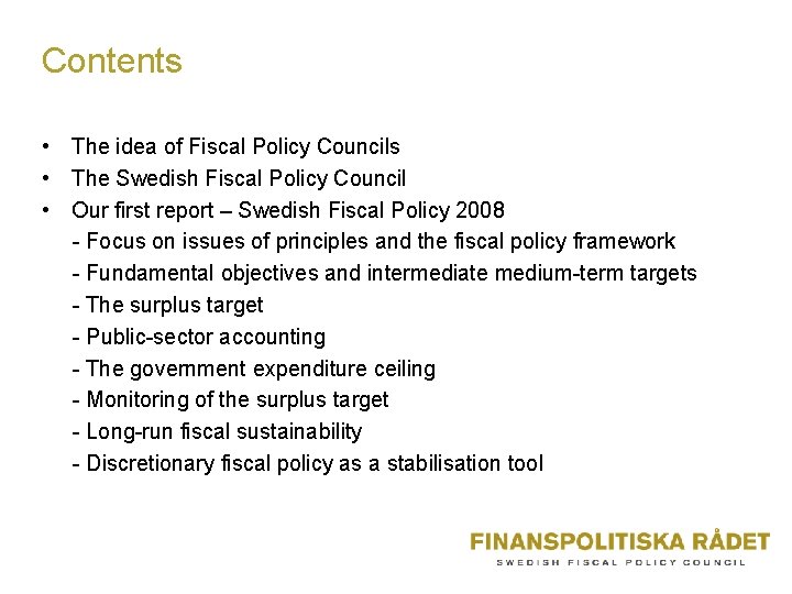 Contents • The idea of Fiscal Policy Councils • The Swedish Fiscal Policy Council