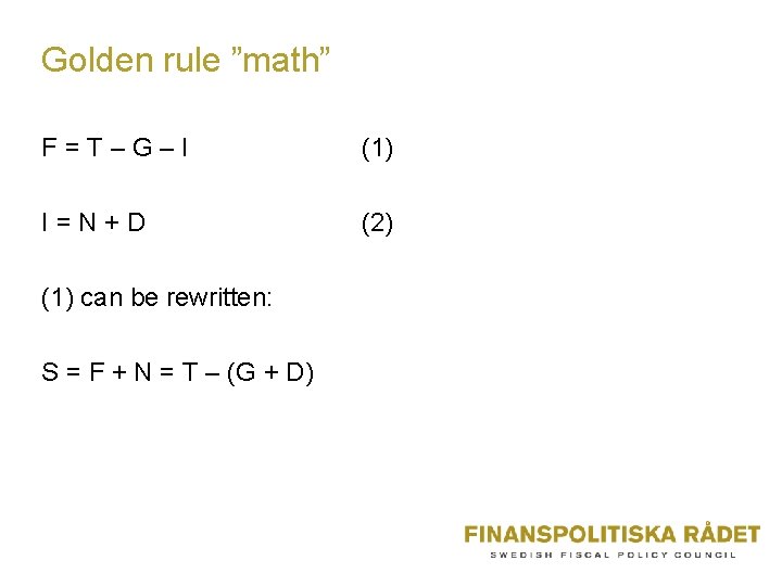 Golden rule ”math” F=T–G–I (1) I=N+D (2) (1) can be rewritten: S = F