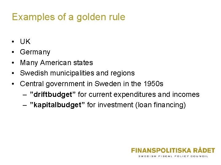 Examples of a golden rule • • • UK Germany Many American states Swedish
