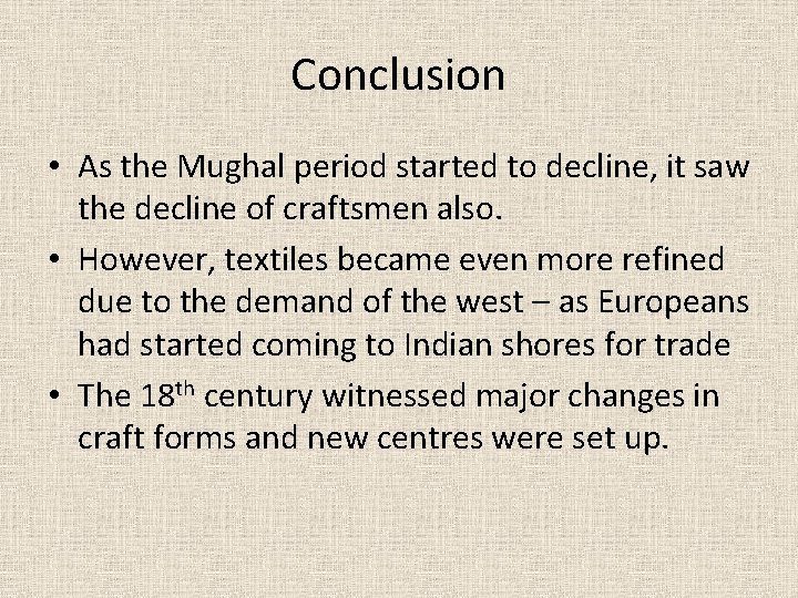 Conclusion • As the Mughal period started to decline, it saw the decline of