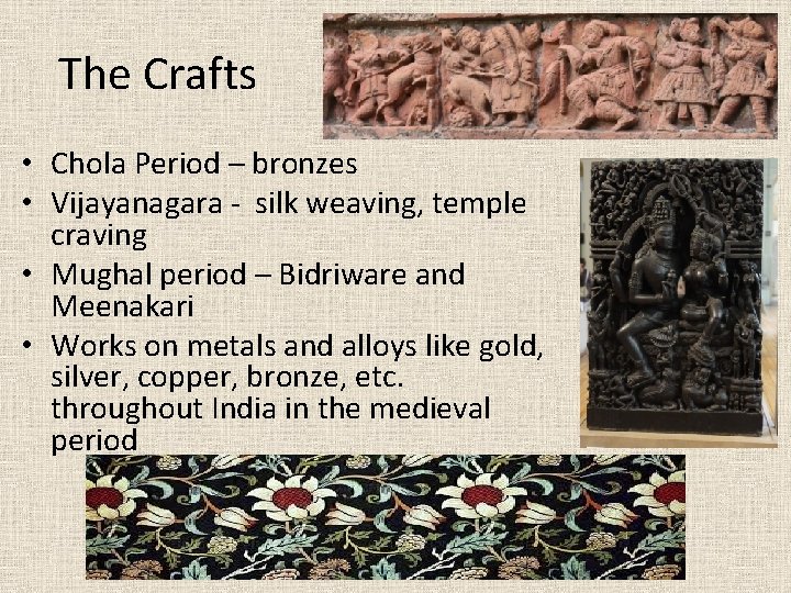 The Crafts • Chola Period – bronzes • Vijayanagara - silk weaving, temple craving