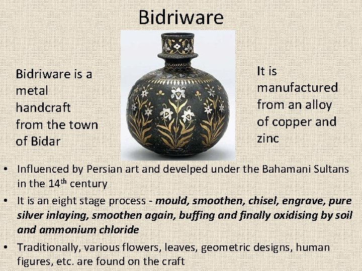 Bidriware is a metal handcraft from the town of Bidar It is manufactured from