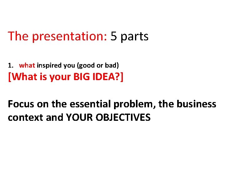 The presentation: 5 parts 1. what inspired you (good or bad) [What is your