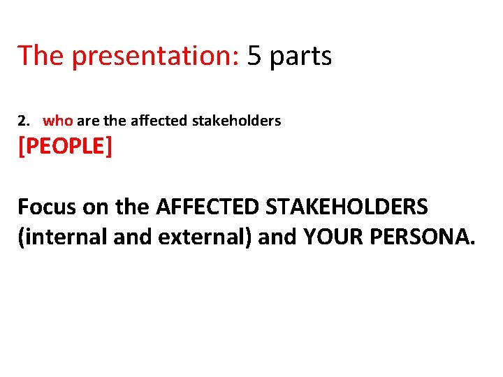 The presentation: 5 parts 2. who are the affected stakeholders [PEOPLE] Focus on the