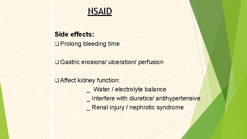 NSAID Side effects: Prolong bleeding time Gastric erosions/ ulceration/ perfusion Affect kidney function: _