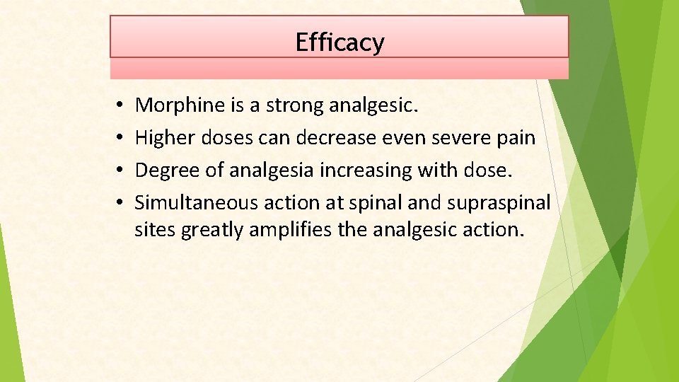 Efficacy • • Morphine is a strong analgesic. Higher doses can decrease even severe