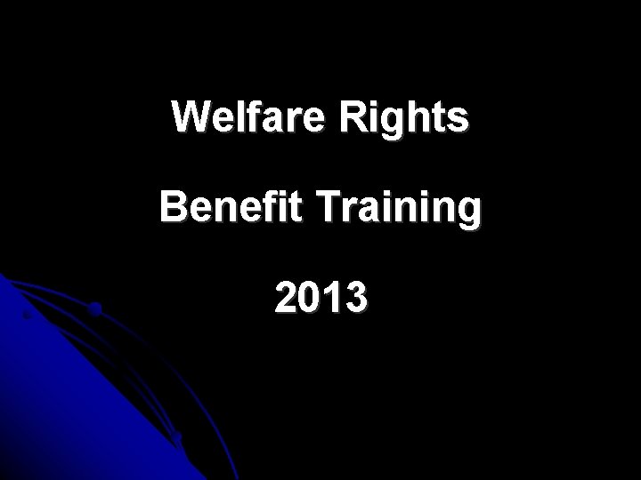 Welfare Rights Benefit Training 2013 