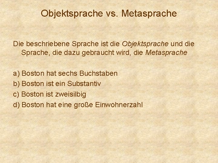 Objektsprache vs. Metasprache Die beschriebene Sprache ist die Objektsprache und die Sprache, die dazu