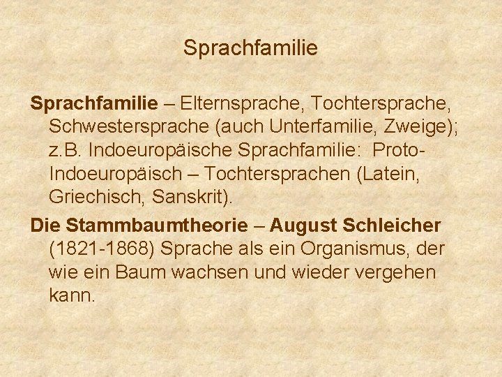 Sprachfamilie – Elternsprache, Tochtersprache, Schwestersprache (auch Unterfamilie, Zweige); z. B. Indoeuropäische Sprachfamilie: Proto. Indoeuropäisch