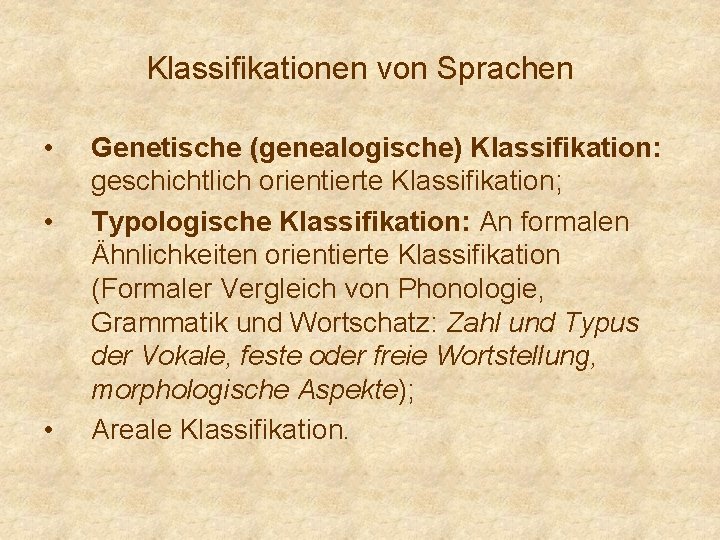 Klassifikationen von Sprachen • • • Genetische (genealogische) Klassifikation: geschichtlich orientierte Klassifikation; Typologische Klassifikation: