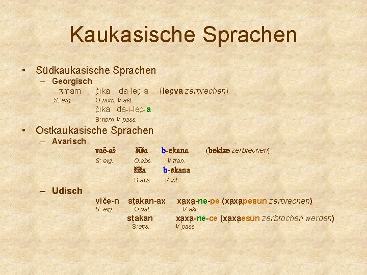 Kaukasische Sprachen • Südkaukasische Sprachen – Georgisch ʒmam č ika S: erg. da-lec -a