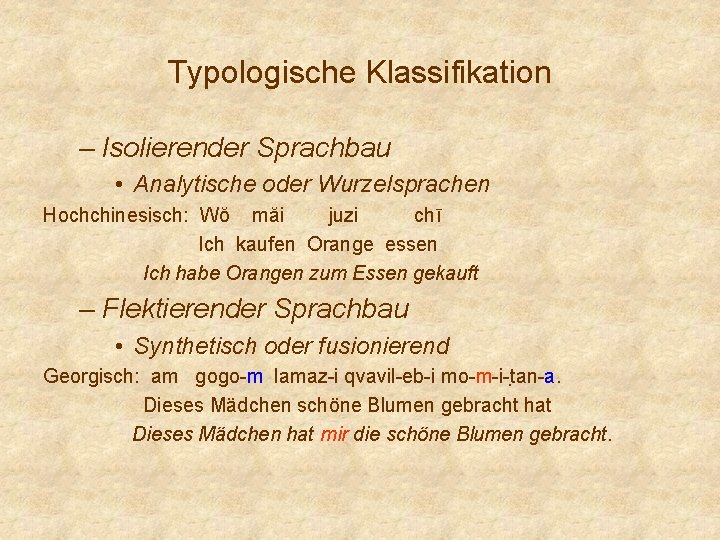 Typologische Klassifikation – Isolierender Sprachbau • Analytische oder Wurzelsprachen Hochchinesisch: Wŏ măi juzi chī