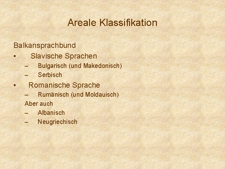 Areale Klassifikation Balkansprachbund • Slavische Sprachen – – • Bulgarisch (und Makedonisch) Serbisch Romanische