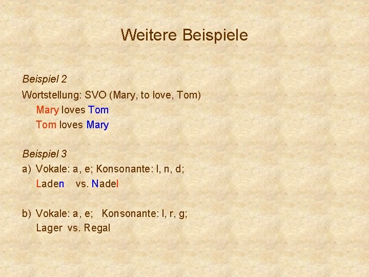 Weitere Beispiel 2 Wortstellung: SVO (Mary, to love, Tom) Mary loves Tom loves Mary